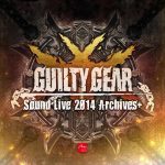 GUILTY GEAR Sound LIVE 2014 Archives+