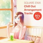 SQUARE ENIX Chill Out Arrangement Tracks – AROUND 80's MIX